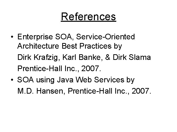 References • Enterprise SOA, Service-Oriented Architecture Best Practices by Dirk Krafzig, Karl Banke, &