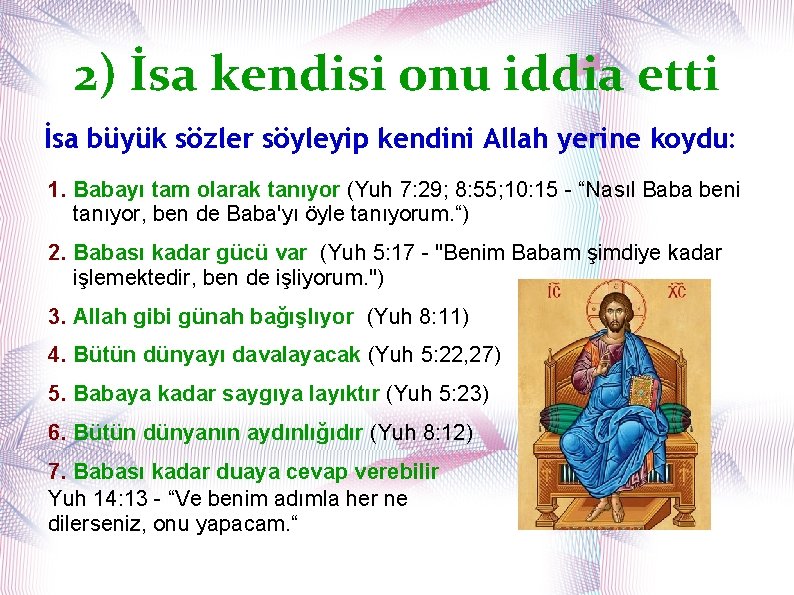 2) İsa kendisi onu iddia etti İsa büyük sözler söyleyip kendini Allah yerine koydu: