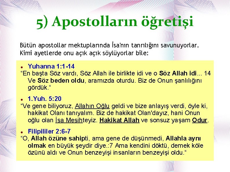 5) Apostolların öğretişi Bütün apostollar mektuplarında İsa'nın tanrılığını savunuyorlar. Kimi ayetlerde onu açık söylüyorlar