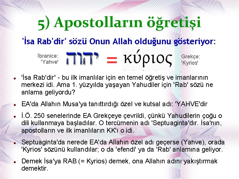 5) Apostolların öğretişi 'İsa Rab'dir' sözü Onun Allah olduğunu gösteriyor: İbranice: 'Yahve' = Grekçe: