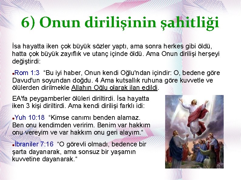 6) Onun dirilişinin şahitliği İsa hayatta iken çok büyük sözler yaptı, ama sonra herkes