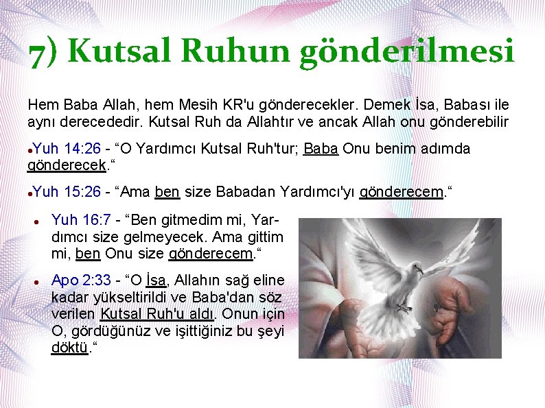 7) Kutsal Ruhun gönderilmesi Hem Baba Allah, hem Mesih KR'u gönderecekler. Demek İsa, Babası