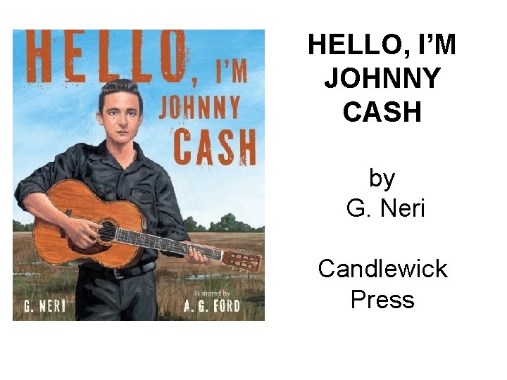 HELLO, I’M JOHNNY CASH by G. Neri Candlewick Press 