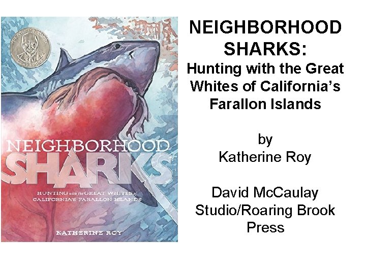 NEIGHBORHOOD SHARKS: Hunting with the Great Whites of California’s Farallon Islands by Katherine Roy