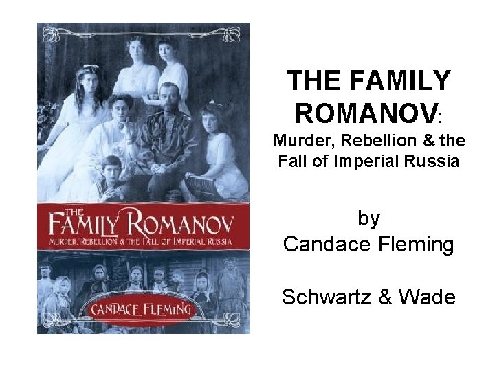 THE FAMILY ROMANOV: Murder, Rebellion & the Fall of Imperial Russia by Candace Fleming