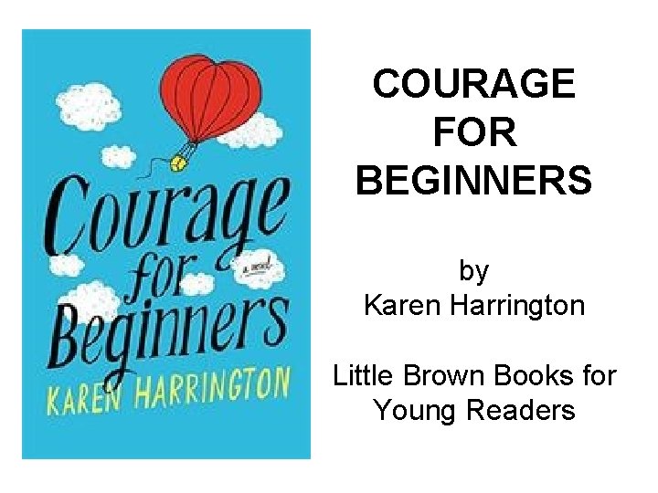 COURAGE FOR BEGINNERS by Karen Harrington Little Brown Books for Young Readers 