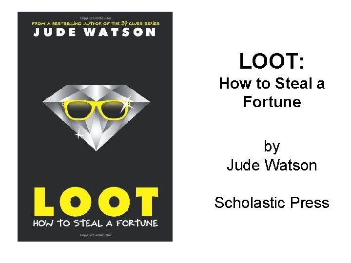 LOOT: How to Steal a Fortune by Jude Watson Scholastic Press 
