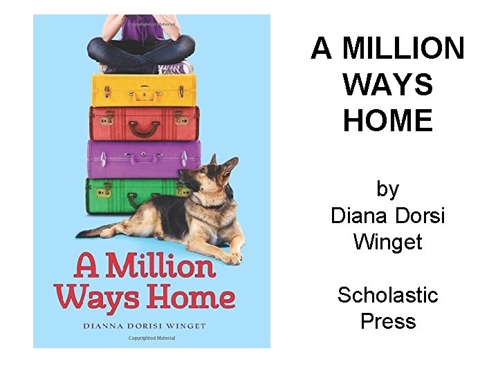 A MILLION WAYS HOME by Diana Dorsi Winget Scholastic Press 