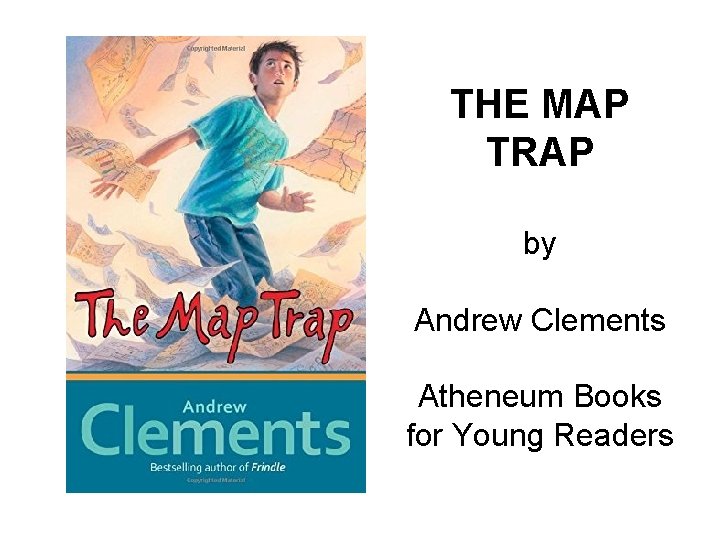 THE MAP TRAP by Andrew Clements Atheneum Books for Young Readers 