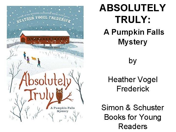 ABSOLUTELY TRULY: A Pumpkin Falls Mystery by Heather Vogel Frederick Simon & Schuster Books