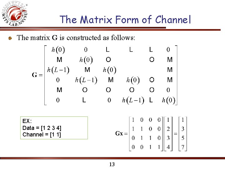The Matrix Form of Channel The matrix G is constructed as follows: EX: Data The Matrix Form of Channel The matrix G is constructed as follows: EX: Data