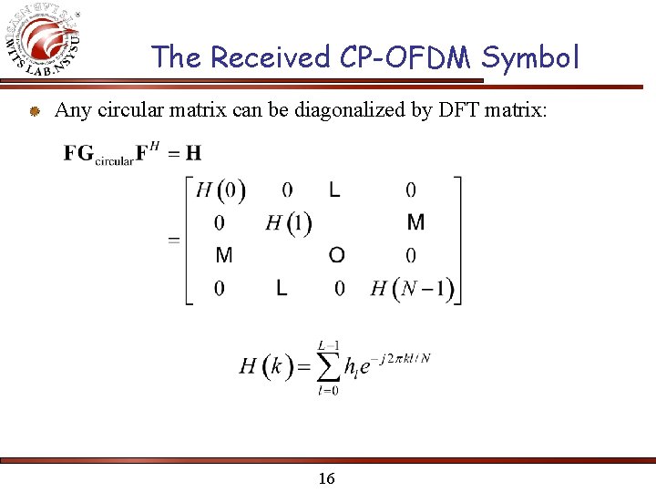 The Received CP-OFDM Symbol Any circular matrix can be diagonalized by DFT matrix: 16 The Received CP-OFDM Symbol Any circular matrix can be diagonalized by DFT matrix: 16