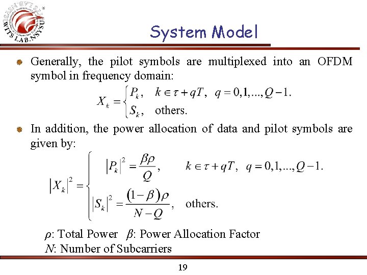 System Model Generally, the pilot symbols are multiplexed into an OFDM symbol in frequency System Model Generally, the pilot symbols are multiplexed into an OFDM symbol in frequency