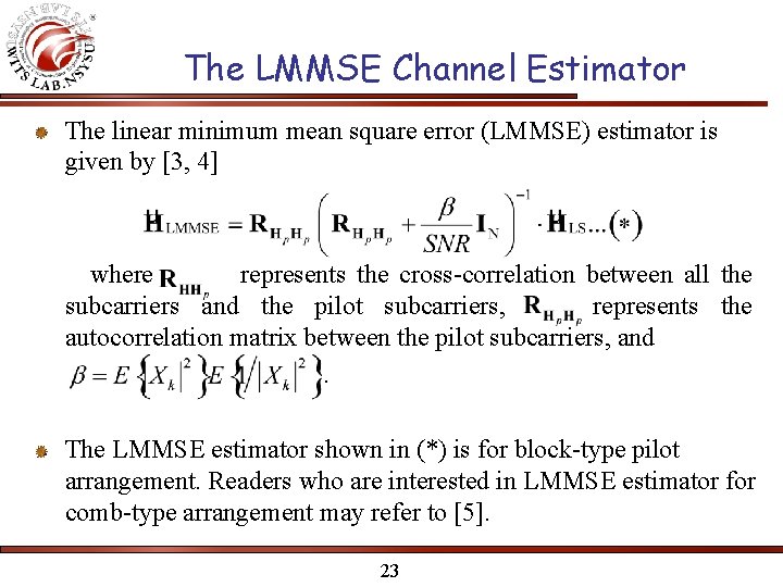 The LMMSE Channel Estimator The linear minimum mean square error (LMMSE) estimator is given The LMMSE Channel Estimator The linear minimum mean square error (LMMSE) estimator is given