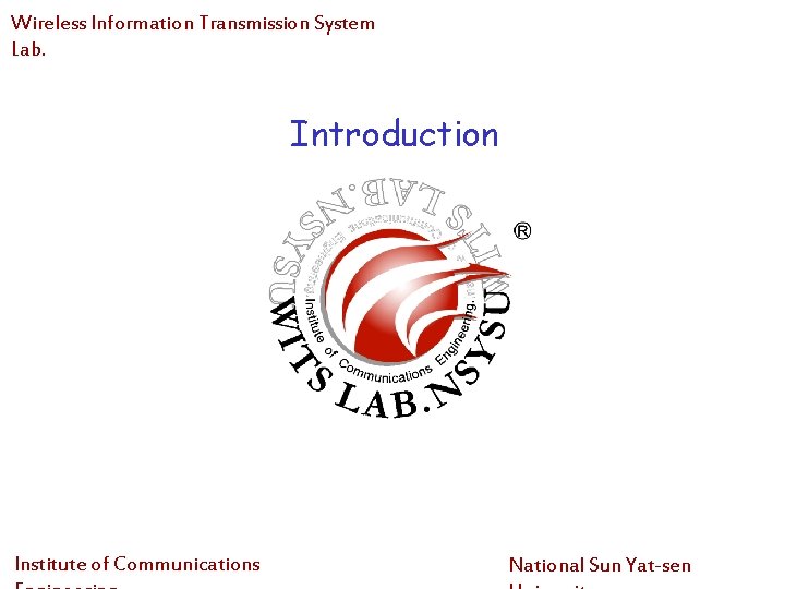 Wireless Information Transmission System Lab. Introduction Institute of Communications National Sun Yat-sen Wireless Information Transmission System Lab. Introduction Institute of Communications National Sun Yat-sen