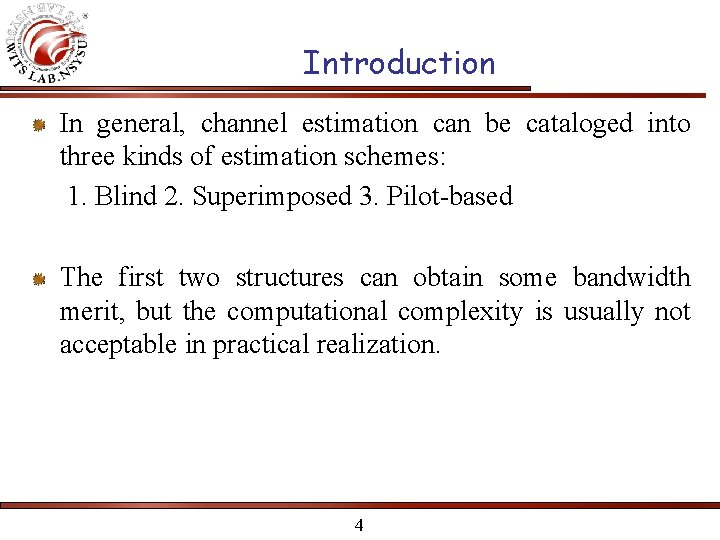 Introduction In general, channel estimation can be cataloged into three kinds of estimation schemes: Introduction In general, channel estimation can be cataloged into three kinds of estimation schemes: