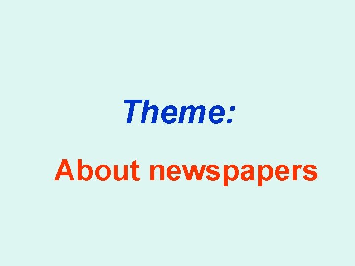 Theme: About newspapers 