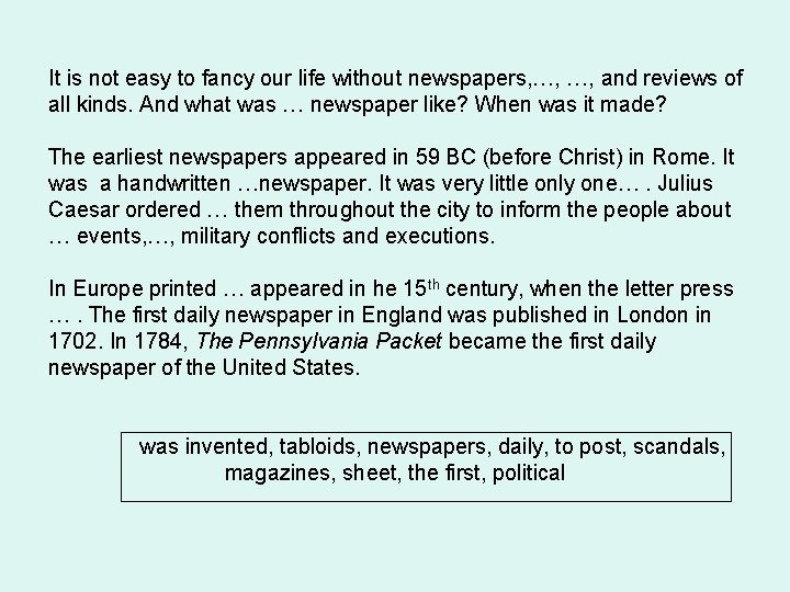 It is not easy to fancy our life without newspapers, …, …, and reviews