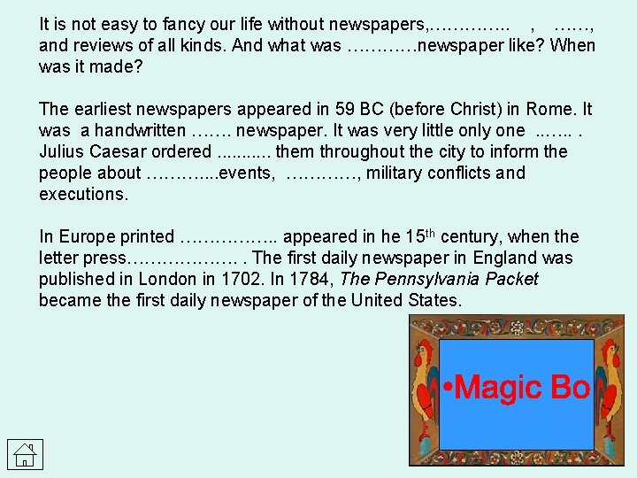 It is not easy to fancy our life without newspapers, …………. . , ……,