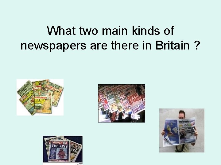 What two main kinds of newspapers are there in Britain ? 