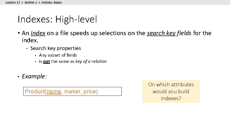 Lecture 11 > Section 1 > Indexes: Basics Indexes: High-level • An index on Lecture 11 > Section 1 > Indexes: Basics Indexes: High-level • An index on