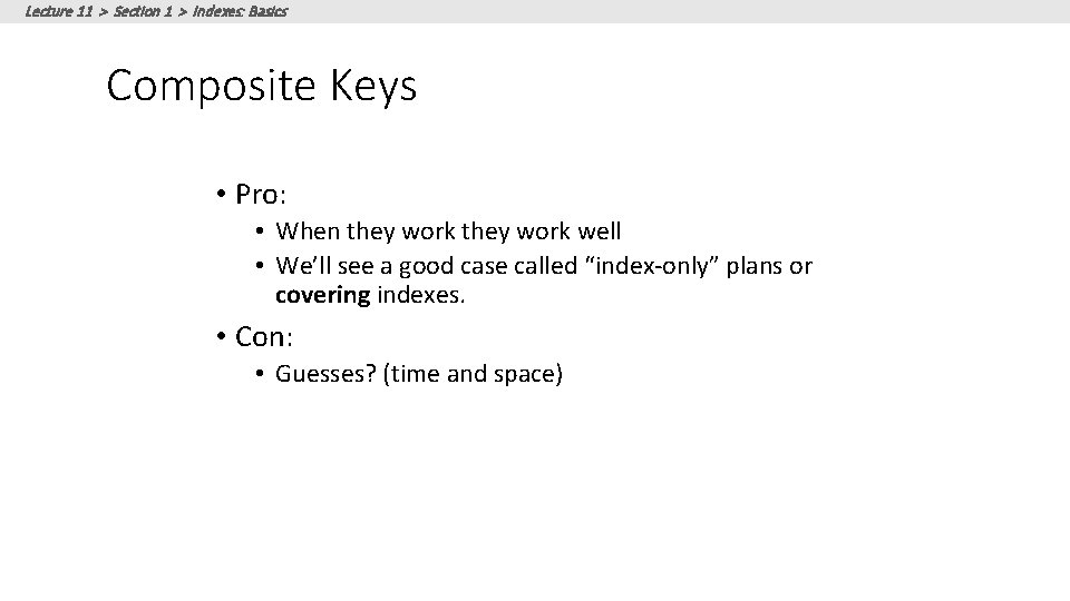 Lecture 11 > Section 1 > Indexes: Basics Composite Keys • Pro: • When Lecture 11 > Section 1 > Indexes: Basics Composite Keys • Pro: • When