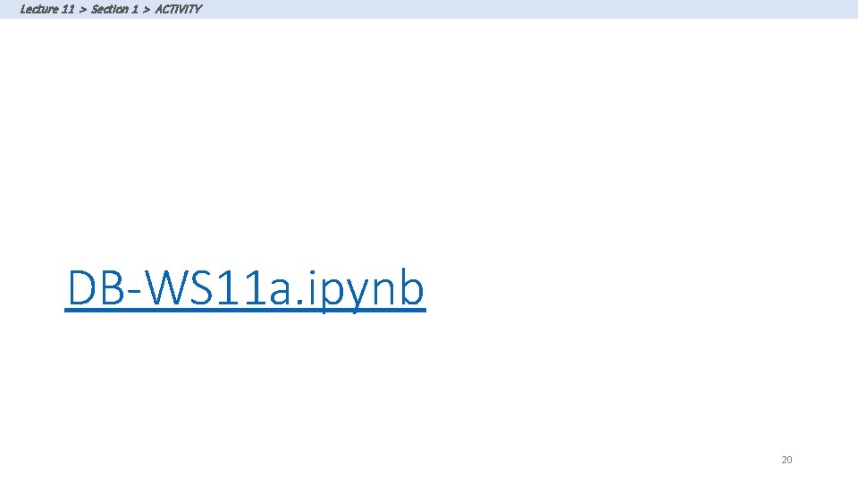 Lecture 11 > Section 1 > ACTIVITY DB-WS 11 a. ipynb 20 Lecture 11 > Section 1 > ACTIVITY DB-WS 11 a. ipynb 20
