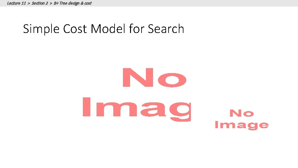 Lecture 11 > Section 2 > B+ Tree design & cost Simple Cost Model Lecture 11 > Section 2 > B+ Tree design & cost Simple Cost Model