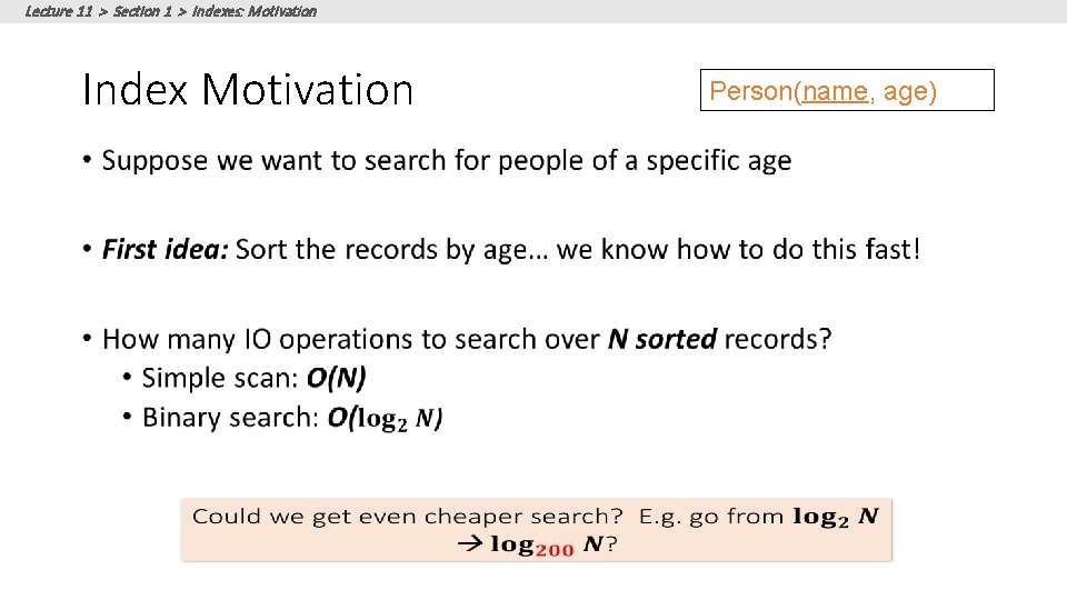 Lecture 11 > Section 1 > Indexes: Motivation Index Motivation • Person(name, age) Lecture 11 > Section 1 > Indexes: Motivation Index Motivation • Person(name, age)