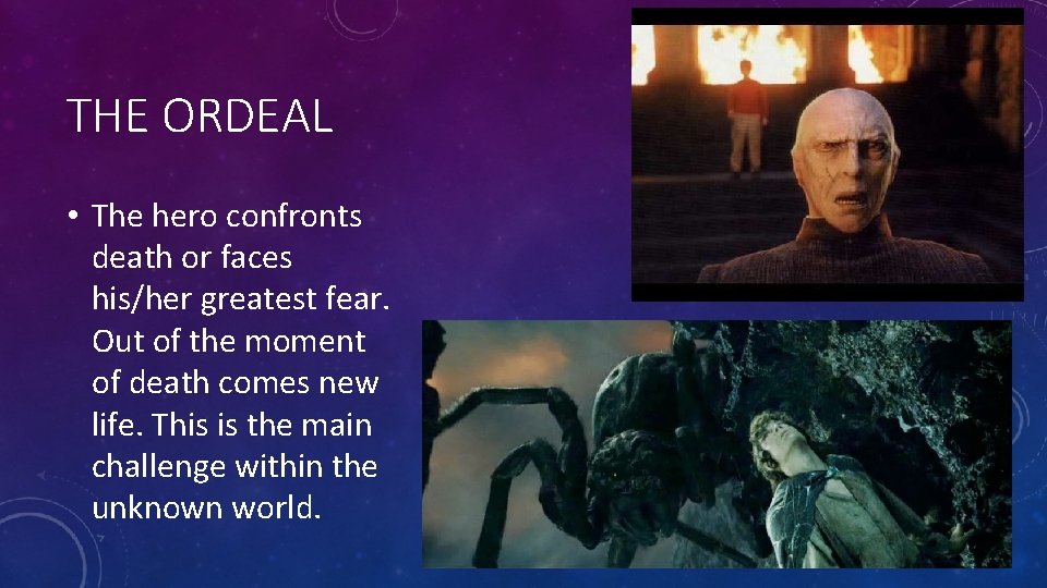 THE ORDEAL • The hero confronts death or faces his/her greatest fear. Out of