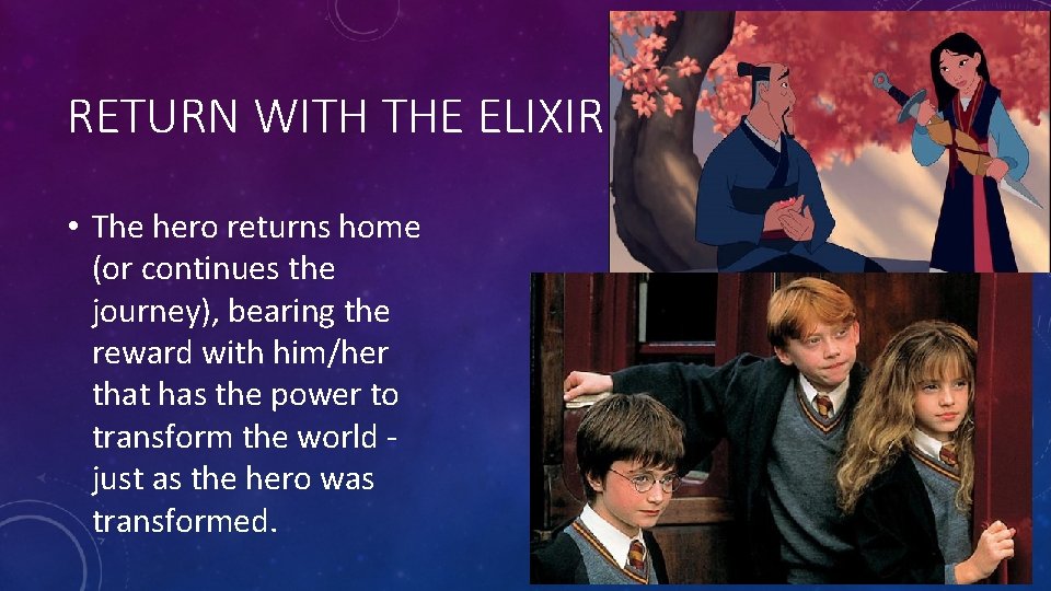 RETURN WITH THE ELIXIR • The hero returns home (or continues the journey), bearing