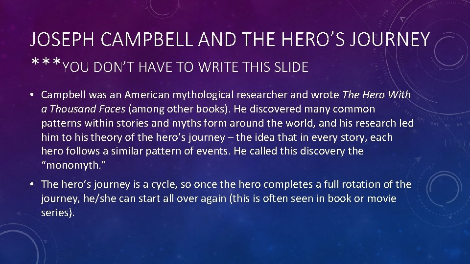 JOSEPH CAMPBELL AND THE HERO’S JOURNEY ***YOU DON’T HAVE TO WRITE THIS SLIDE •