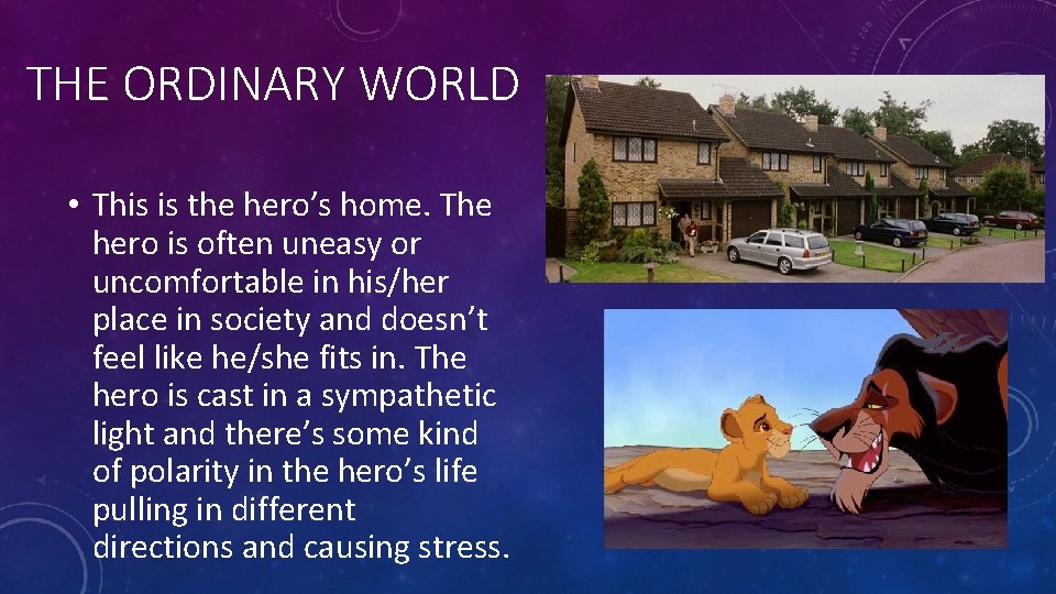 THE ORDINARY WORLD • This is the hero’s home. The hero is often uneasy