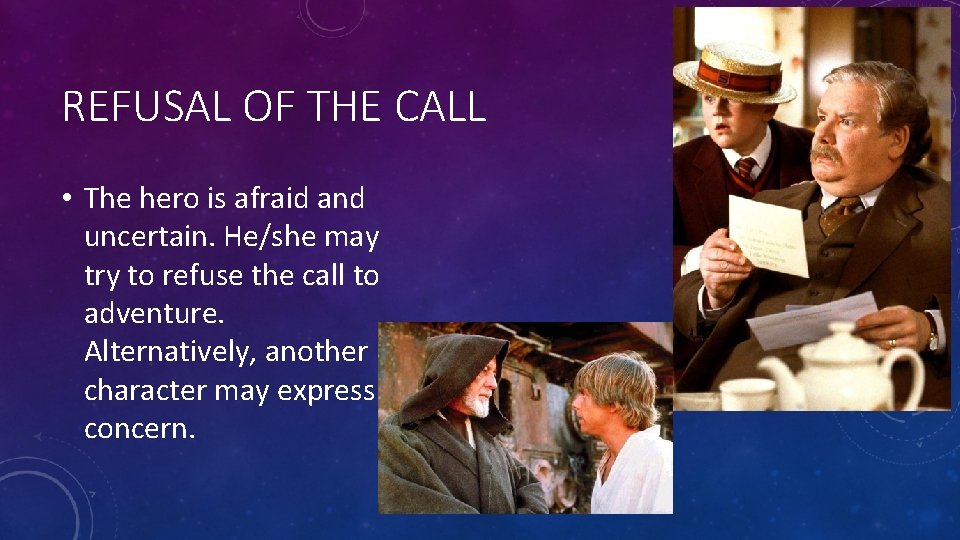 REFUSAL OF THE CALL • The hero is afraid and uncertain. He/she may try