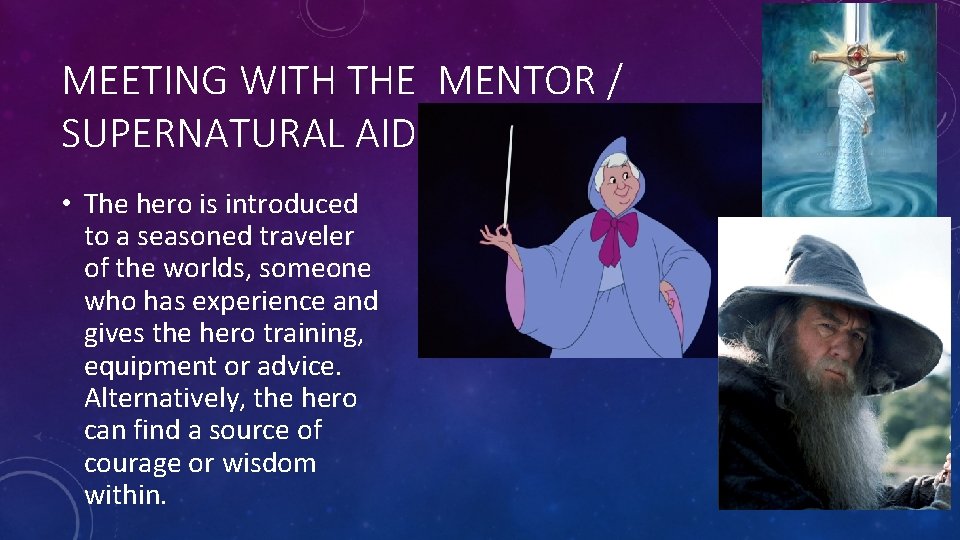 MEETING WITH THE MENTOR / SUPERNATURAL AID • The hero is introduced to a