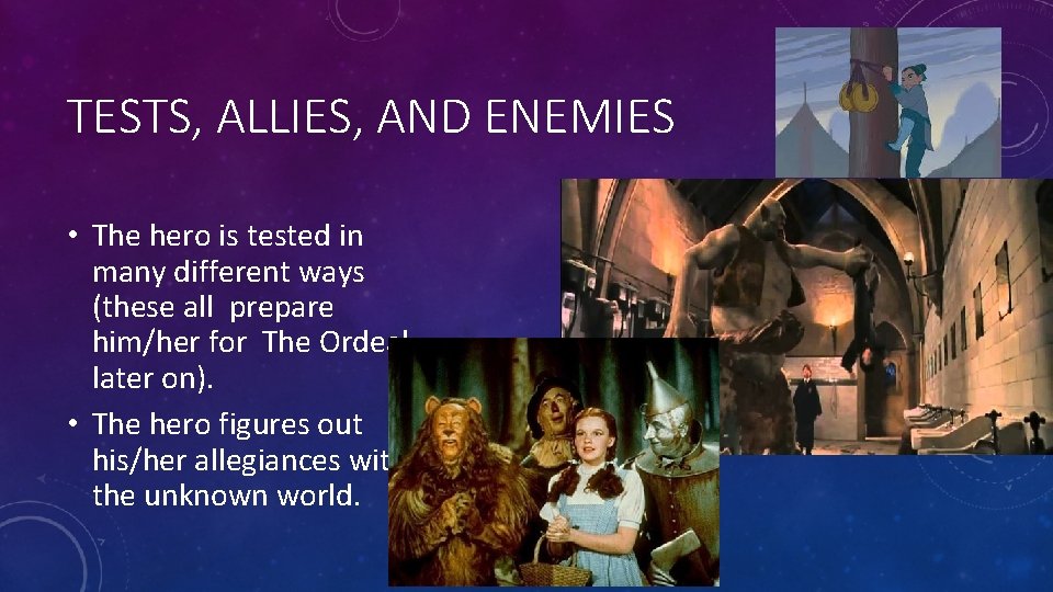 TESTS, ALLIES, AND ENEMIES • The hero is tested in many different ways (these