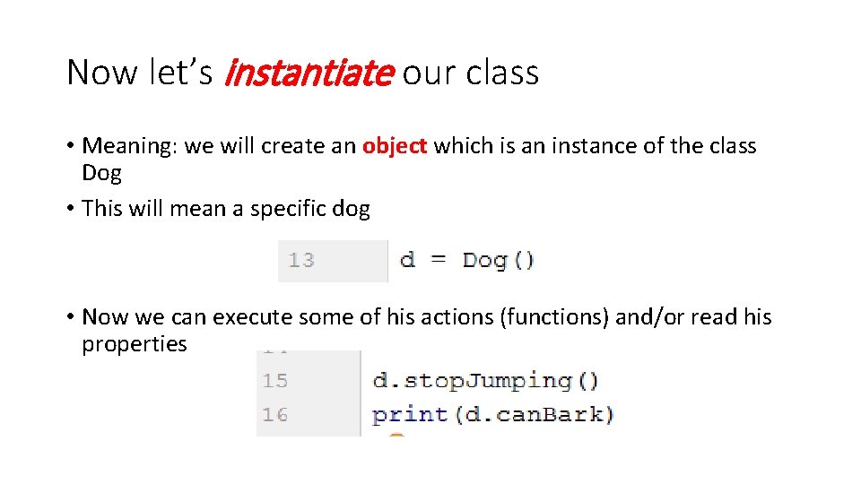 Now let’s instantiate our class • Meaning: we will create an object which is Now let’s instantiate our class • Meaning: we will create an object which is