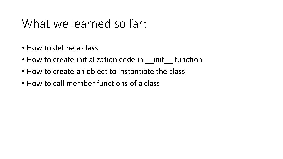 What we learned so far: • How to define a class • How to What we learned so far: • How to define a class • How to