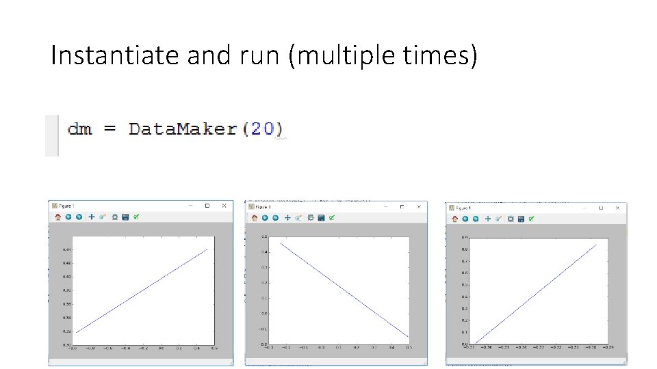 Instantiate and run (multiple times)  Instantiate and run (multiple times)