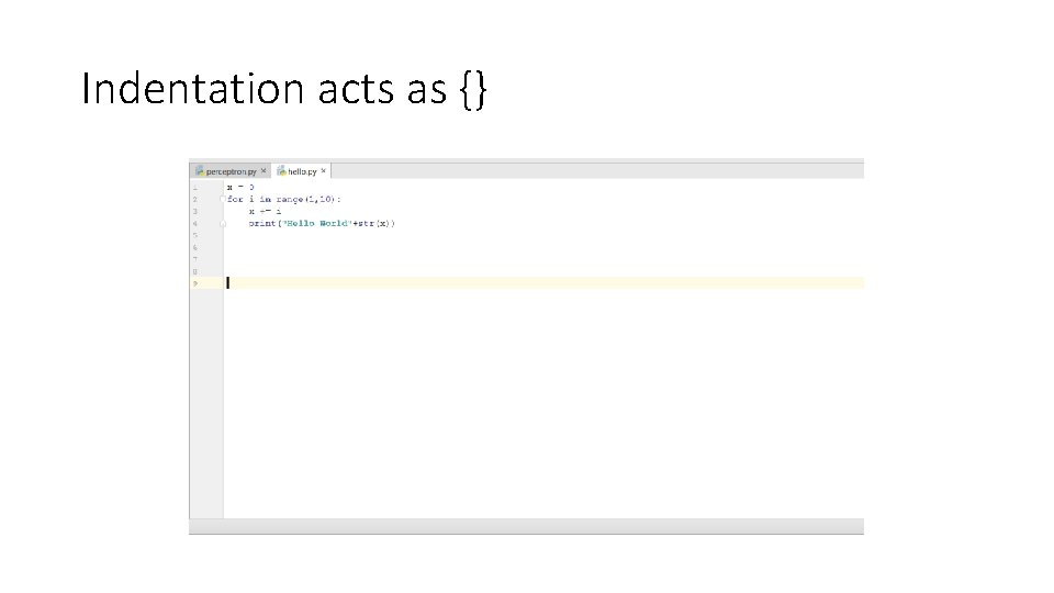 Indentation acts as {}  Indentation acts as {}