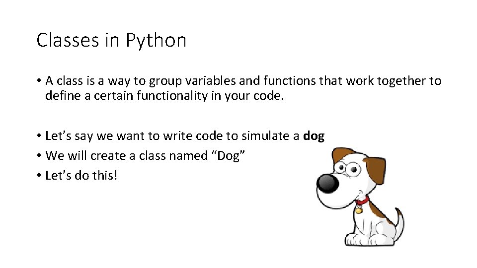 Classes in Python • A class is a way to group variables and functions Classes in Python • A class is a way to group variables and functions