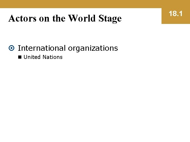 Actors on the World Stage International organizations n United Nations 18. 1 