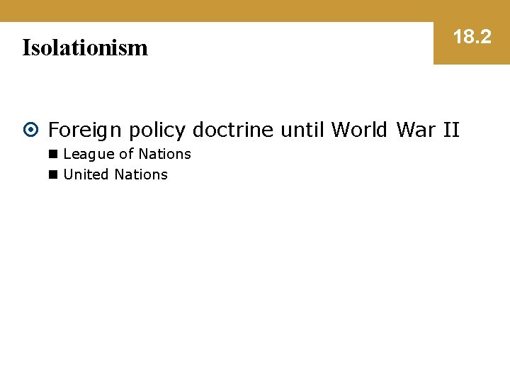 Isolationism 18. 2 Foreign policy doctrine until World War II n League of Nations