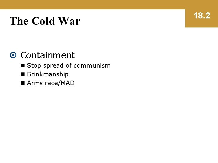 The Cold War Containment n Stop spread of communism n Brinkmanship n Arms race/MAD