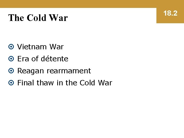 The Cold War Vietnam War Era of détente Reagan rearmament Final thaw in the