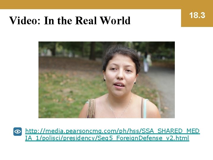 Video: In the Real World 18. 3 http: //media. pearsoncmg. com/ph/hss/SSA_SHARED_MED IA_1/polisci/presidency/Seg 5_Foreign. Defense_v