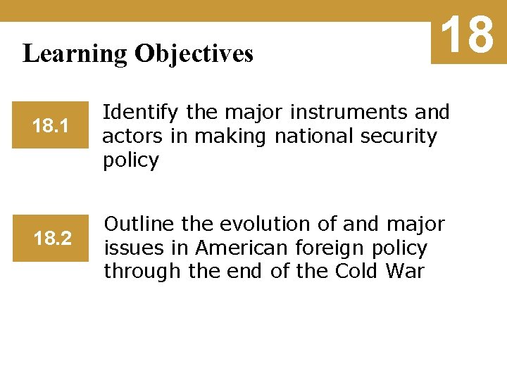 Learning Objectives 18 18. 1 Identify the major instruments and actors in making national