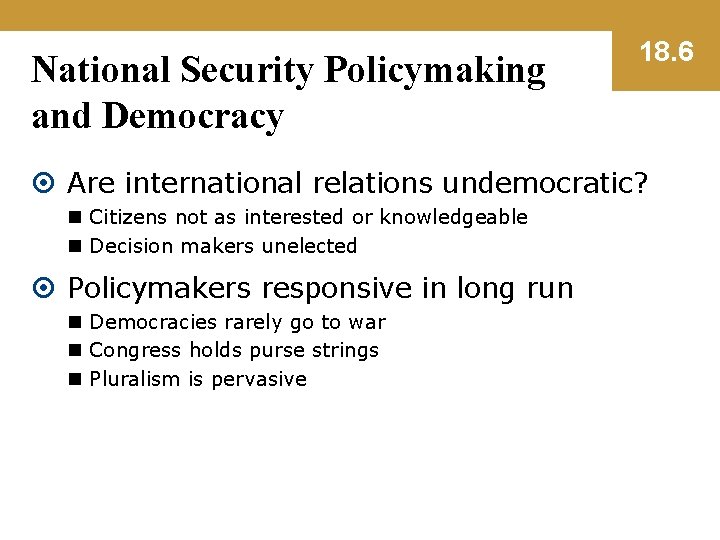 National Security Policymaking and Democracy 18. 6 Are international relations undemocratic? n Citizens not
