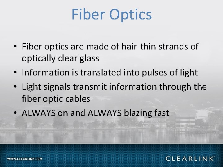 Fiber Optics • Fiber optics are made of hair-thin strands of optically clear glass