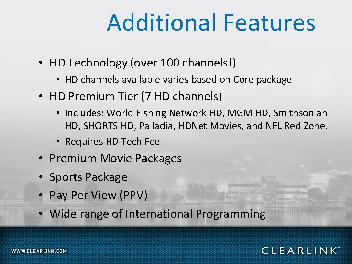 Additional Features • HD Technology (over 100 channels!) • HD channels available varies based